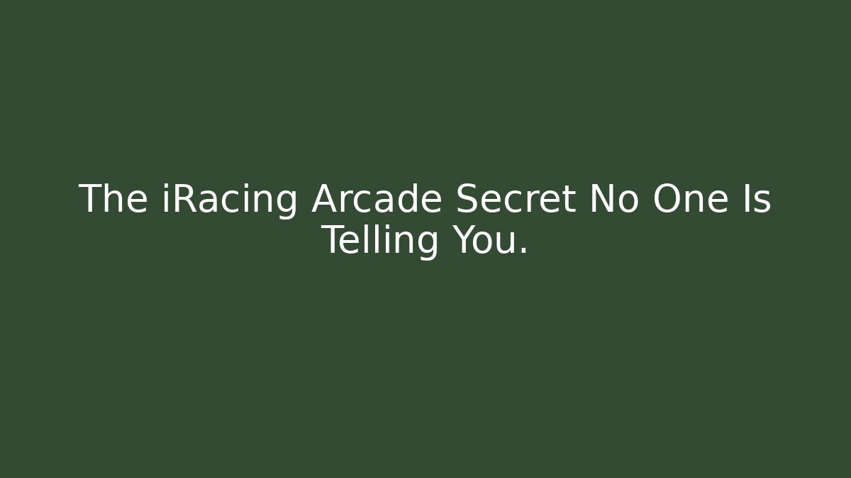 The iRacing Arcade Secret No One Is Telling You.