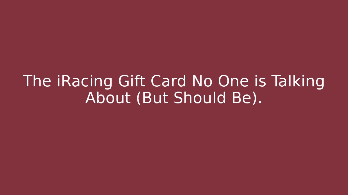The iRacing Gift Card No One is Talking About (But Should Be).