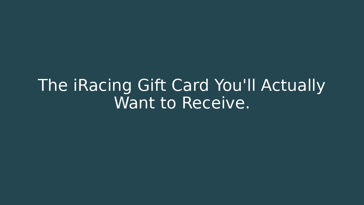 The iRacing Gift Card You'll Actually Want to Receive.