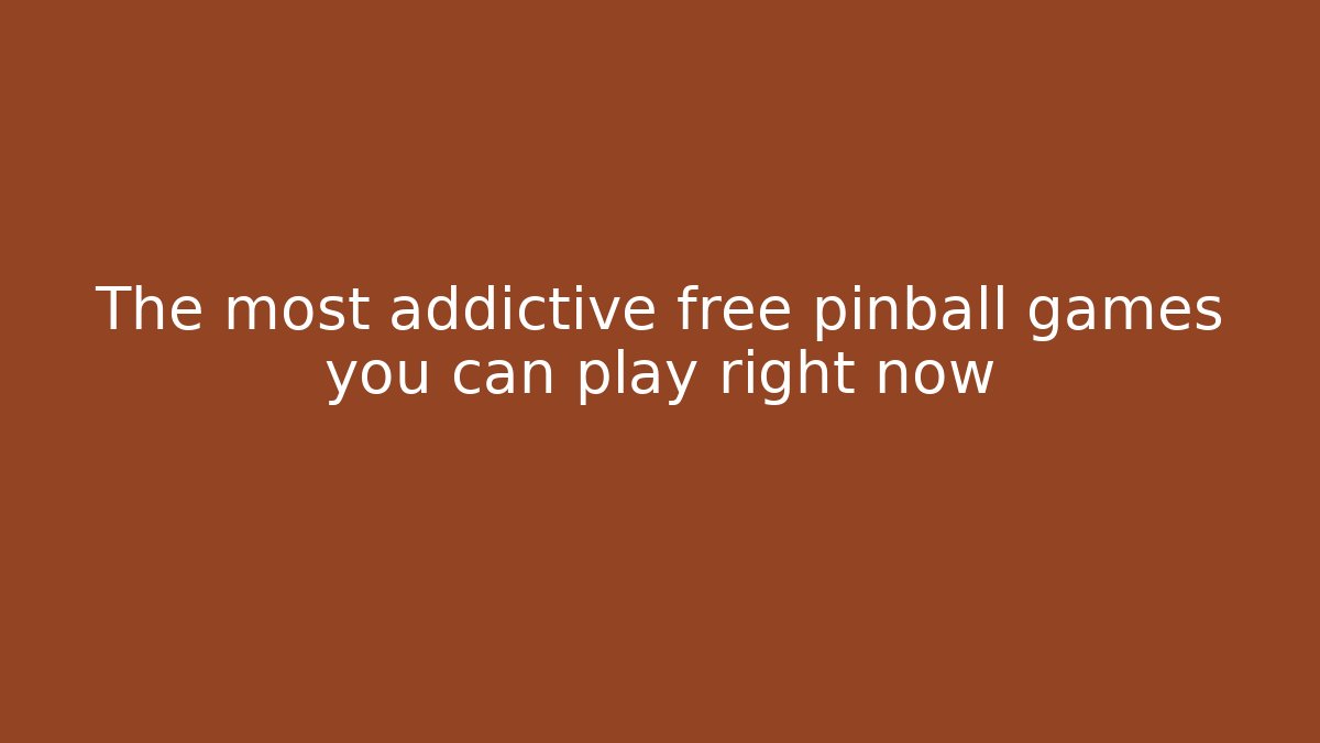 The most addictive free pinball games you can play right now