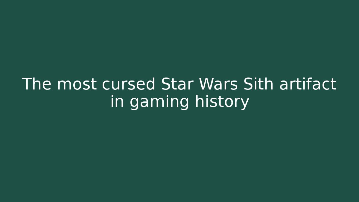 The most cursed Star Wars Sith artifact in gaming history
