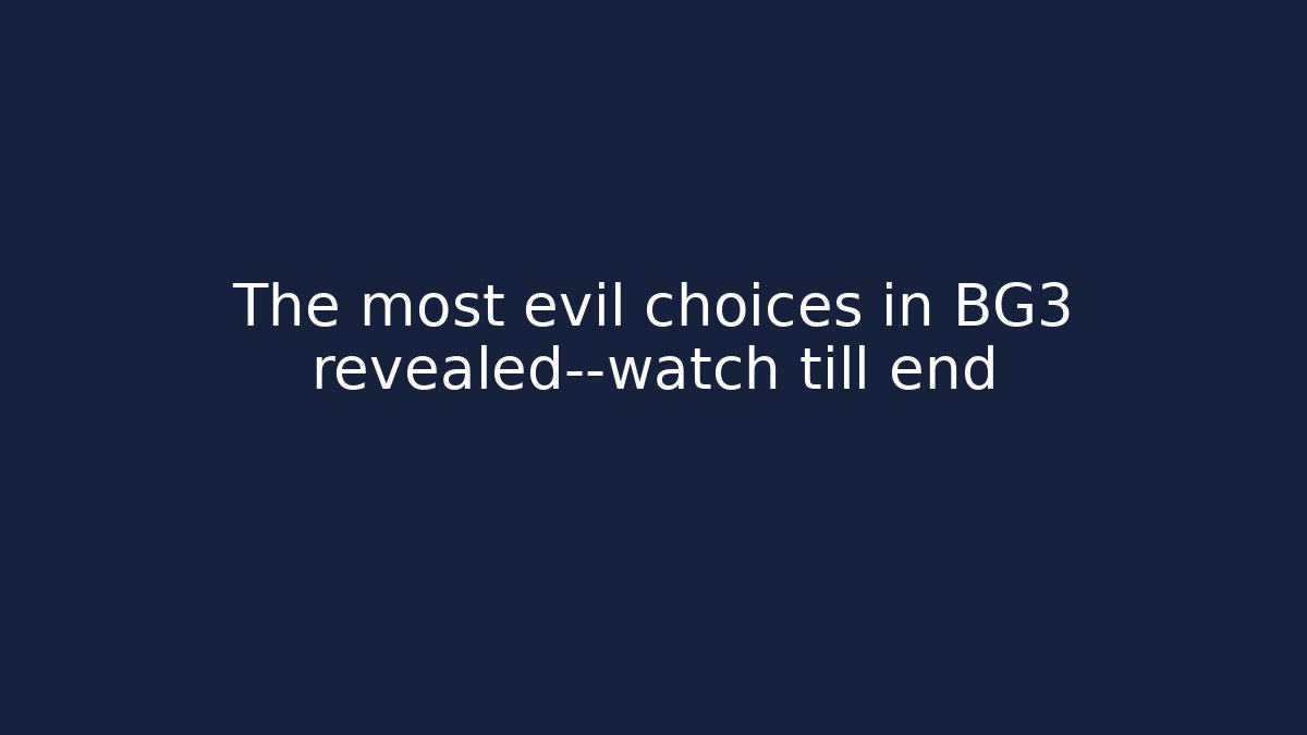 The most evil choices in BG3 revealed—watch till end