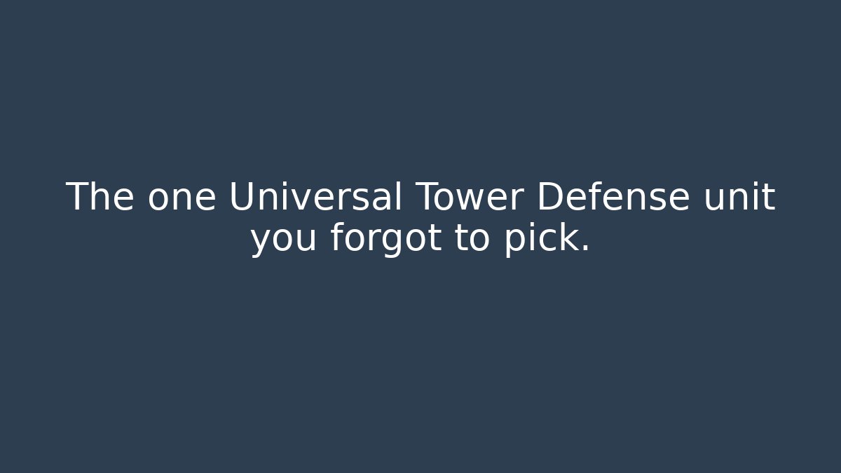 The one Universal Tower Defense unit you forgot to pick.
