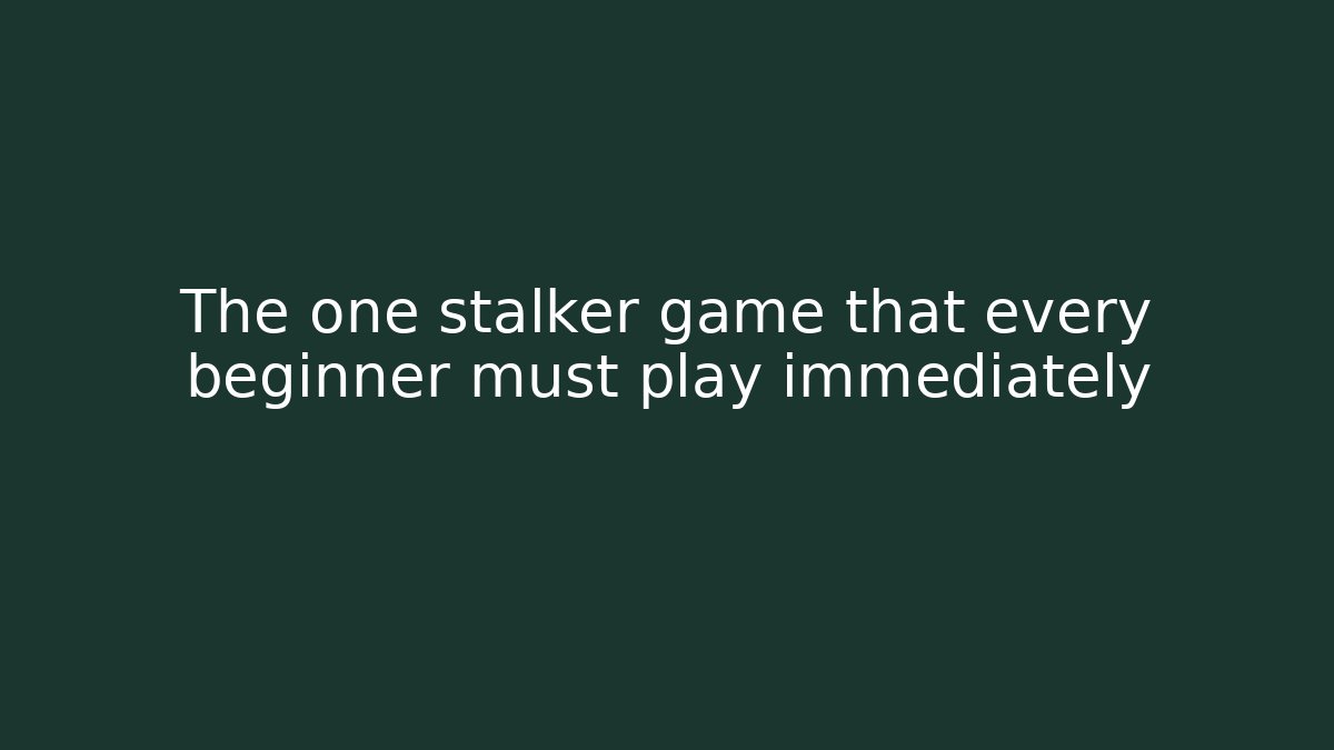 The one stalker game that every beginner must play immediately