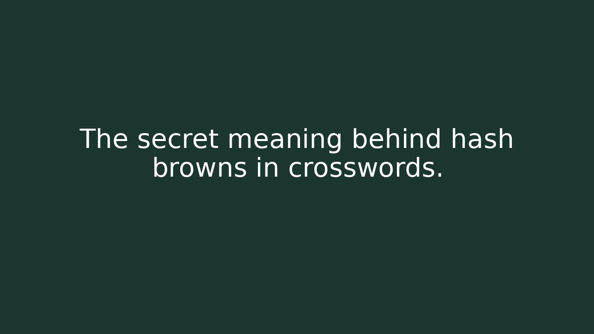 The secret meaning behind hash browns in crosswords.