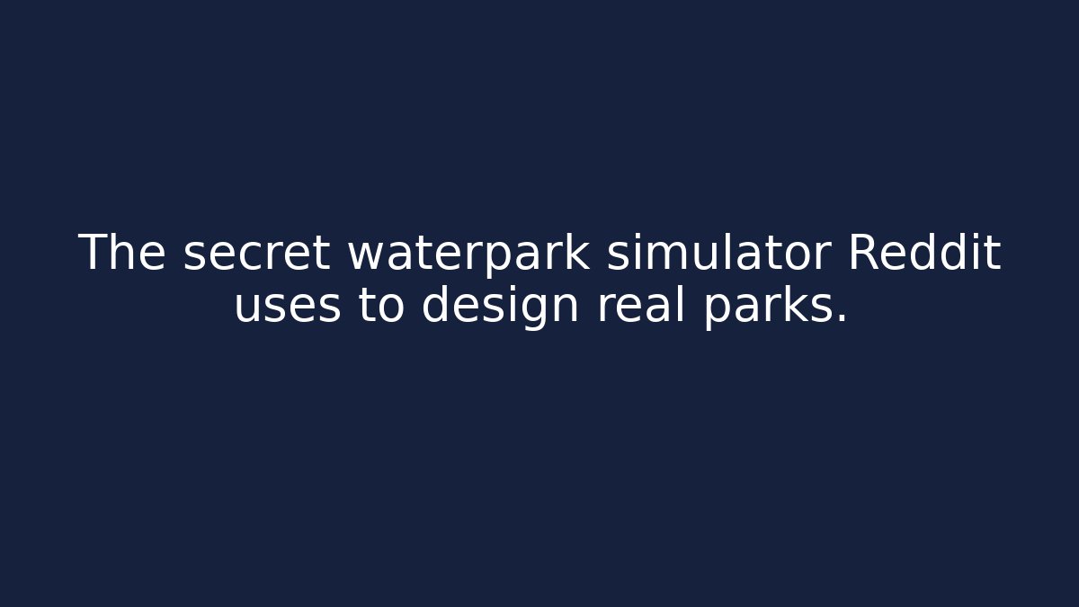 The secret waterpark simulator Reddit uses to design real parks.