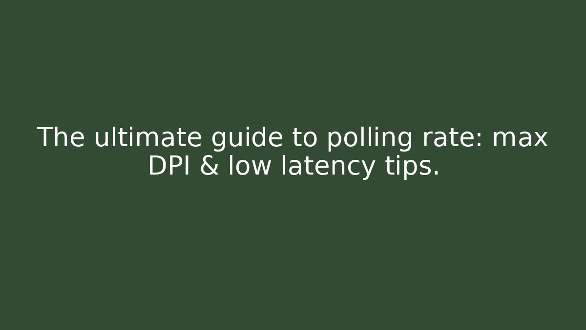 The ultimate guide to polling rate: max DPI & low latency tips.