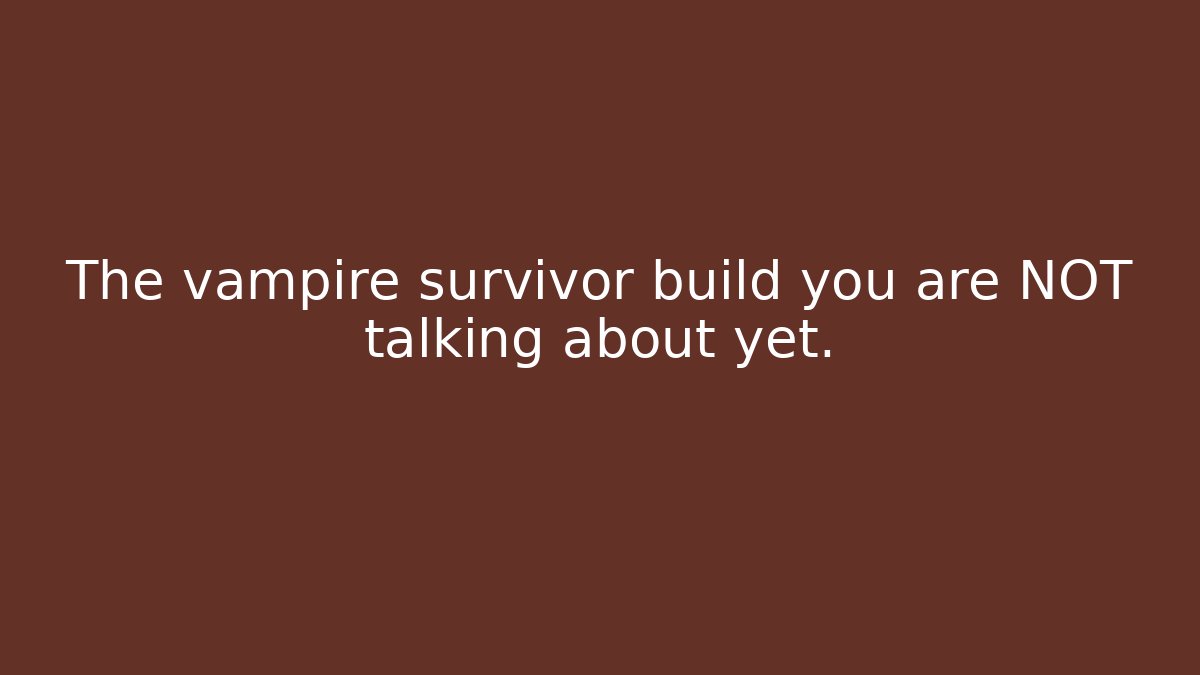The vampire survivor build you are NOT talking about yet.