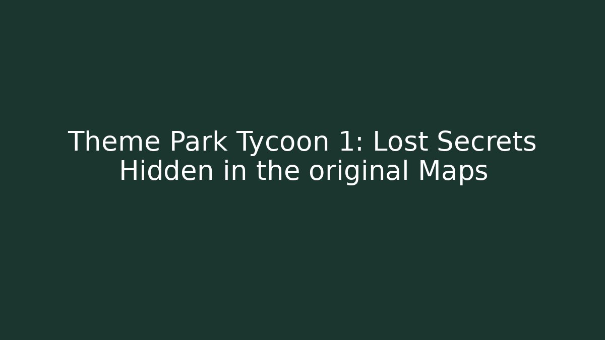 Theme Park Tycoon 1: Lost Secrets Hidden in the original Maps