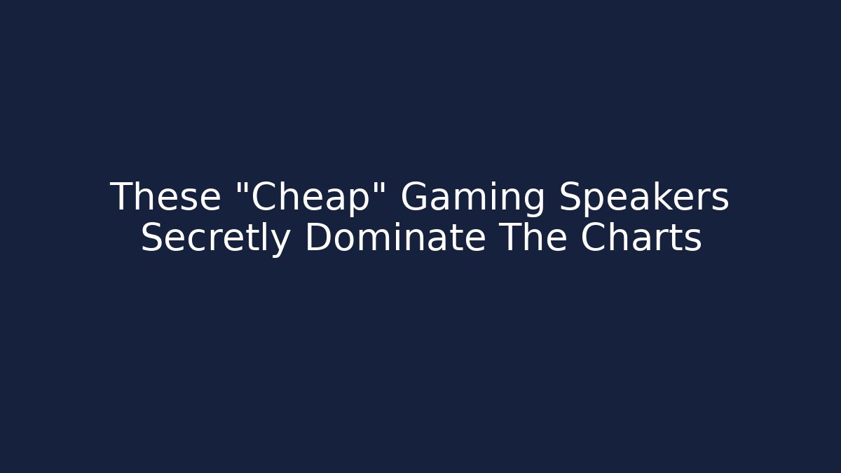 These "Cheap" Gaming Speakers Secretly Dominate The Charts