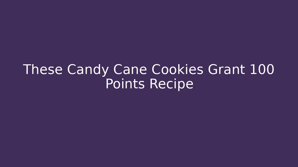 These Candy Cane Cookies Grant +100 Points Recipe