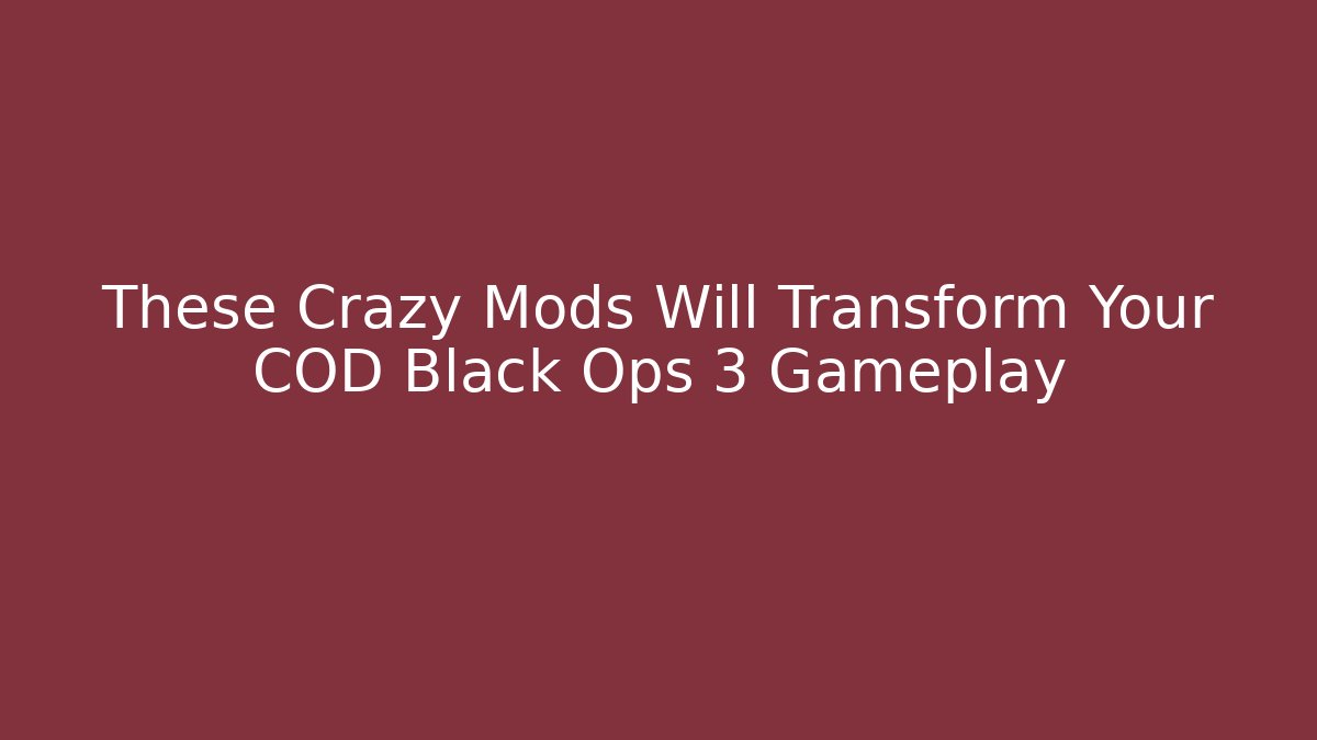 These Crazy Mods Will Transform Your COD Black Ops 3 Gameplay