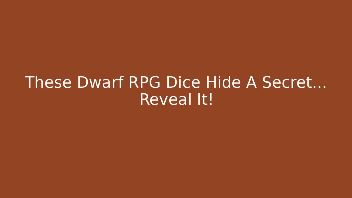 These Dwarf RPG Dice Hide A Secret… Reveal It!