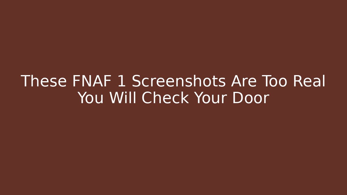 These FNAF 1 Screenshots Are Too Real You Will Check Your Door - Felix Cat Insurance