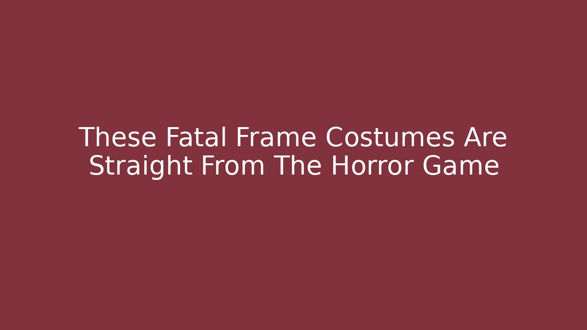 These Fatal Frame Costumes Are Straight From The Horror Game