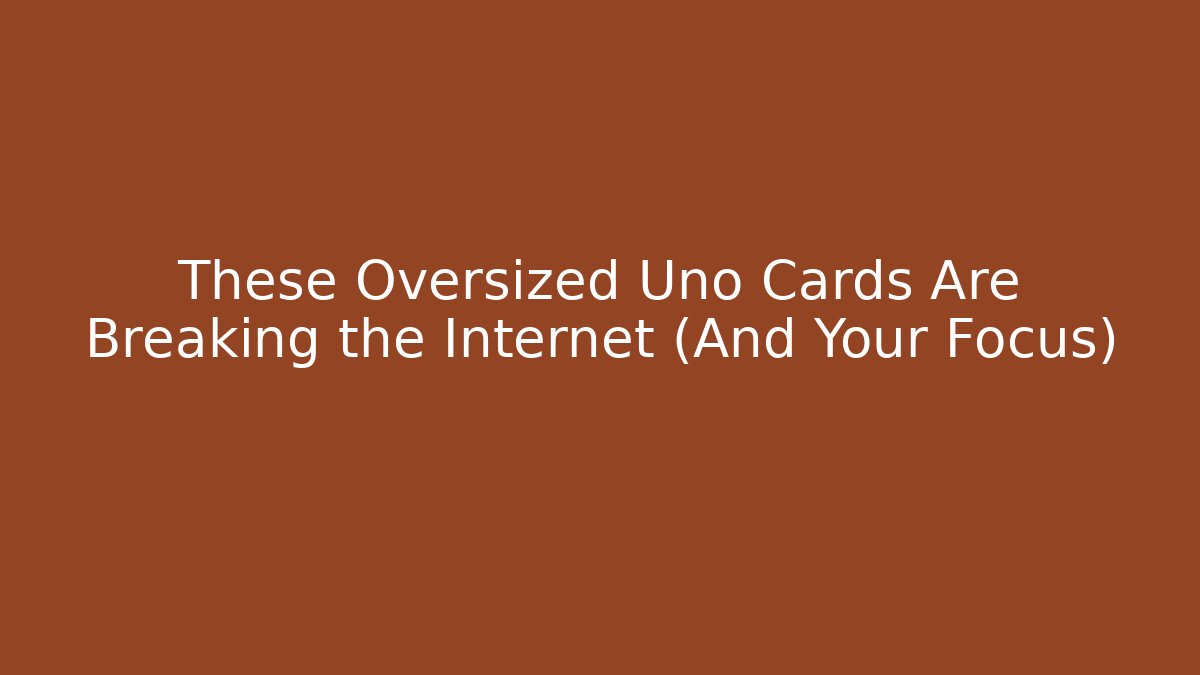 These Oversized Uno Cards Are Breaking the Internet (And Your Focus) - Felix Cat Insurance