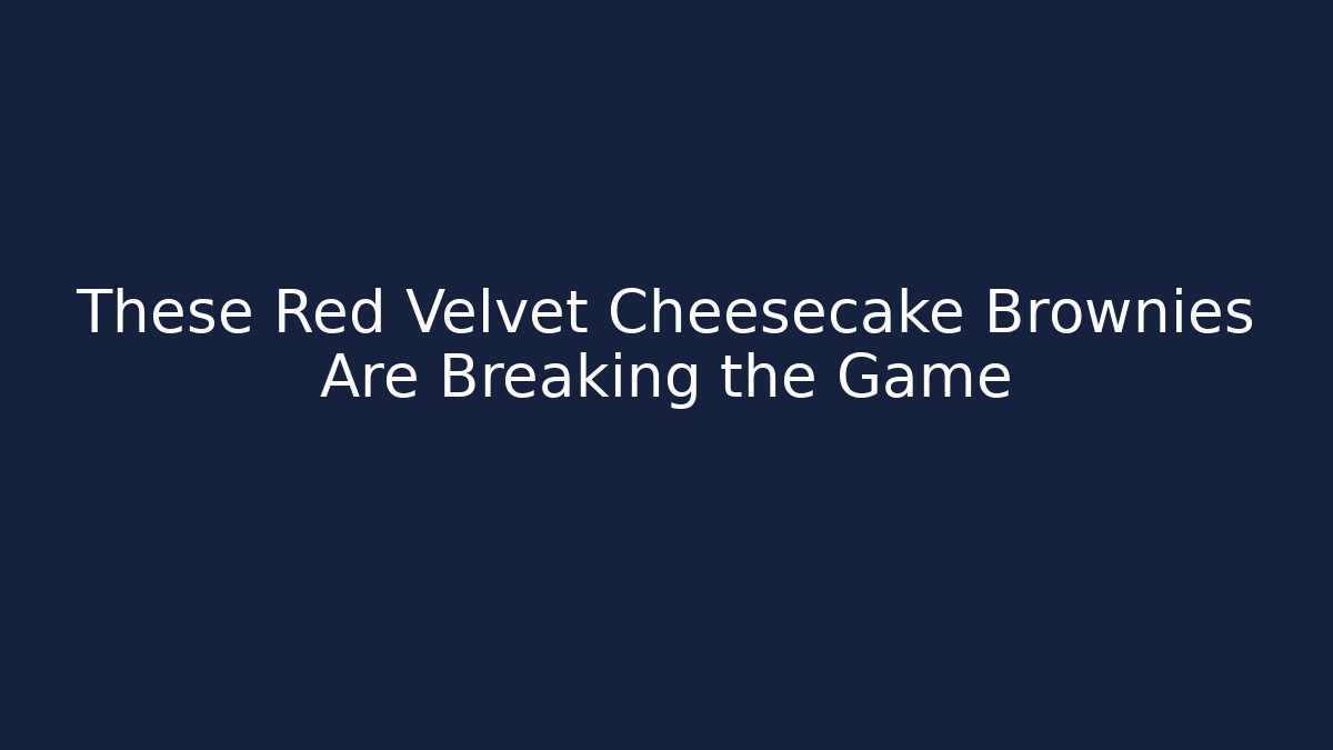 These Red Velvet Cheesecake Brownies Are Breaking the Game