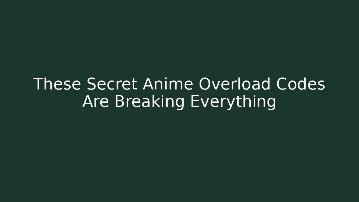 These Secret Anime Overload Codes Are Breaking Everything
