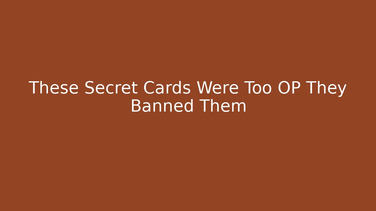 These Secret Cards Were Too OP They Banned Them