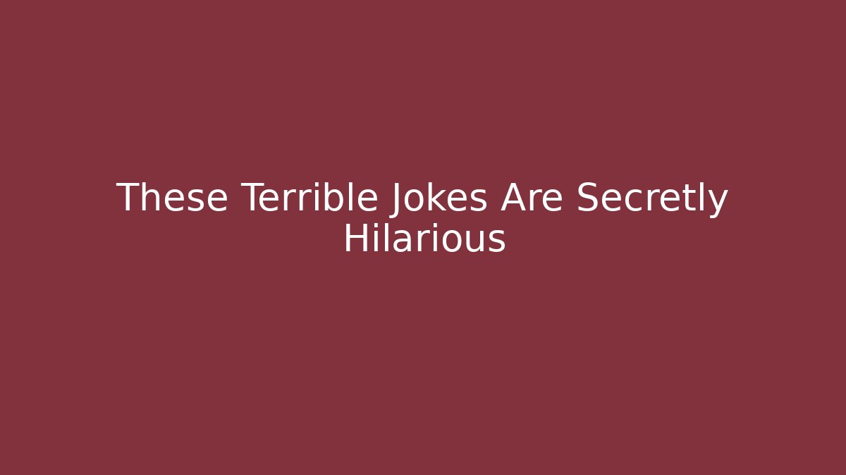 These Terrible Jokes Are Secretly Hilarious