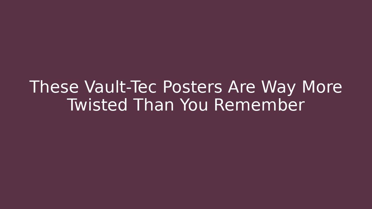 These Vault-Tec Posters Are Way More Twisted Than You Remember - Felix Cat Insurance
