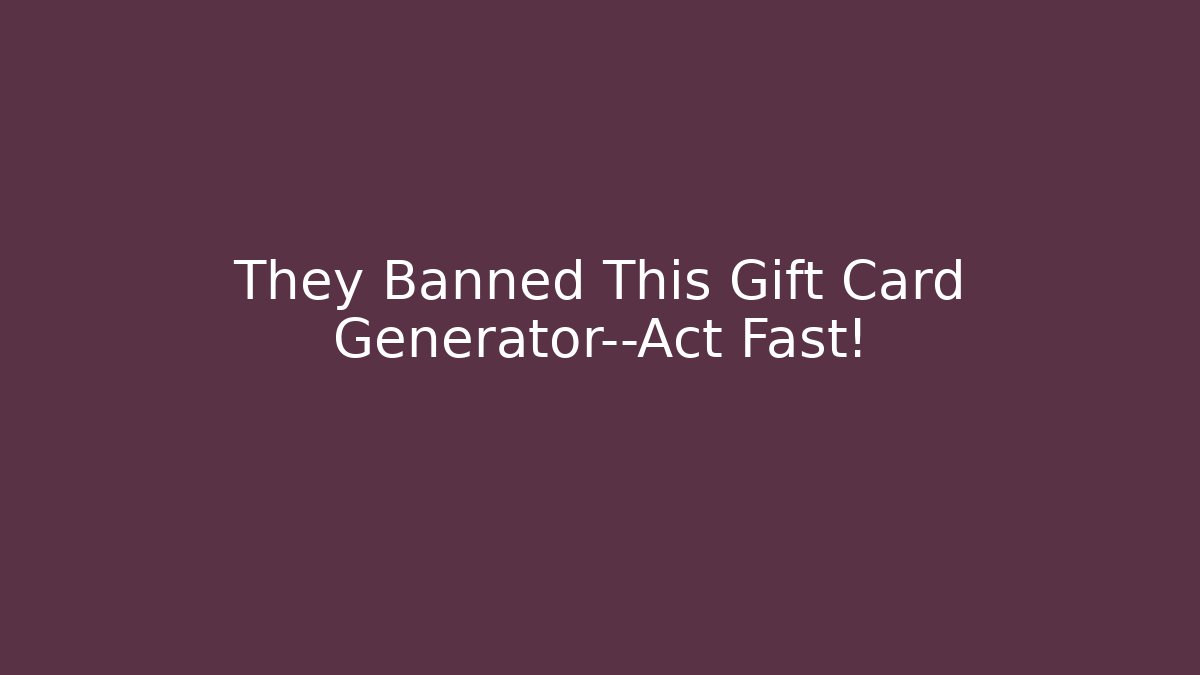 They Banned This Gift Card Generator—Act Fast!