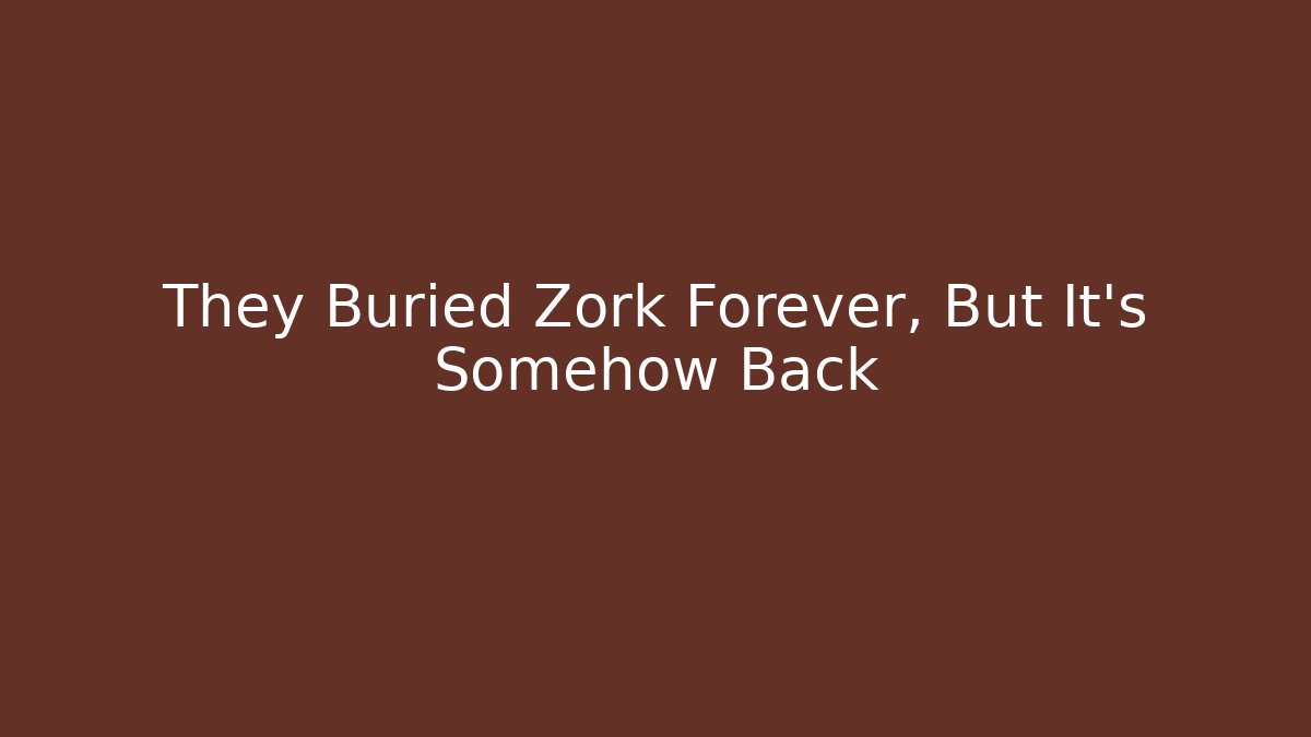 They Buried Zork Forever, But It's Somehow Back