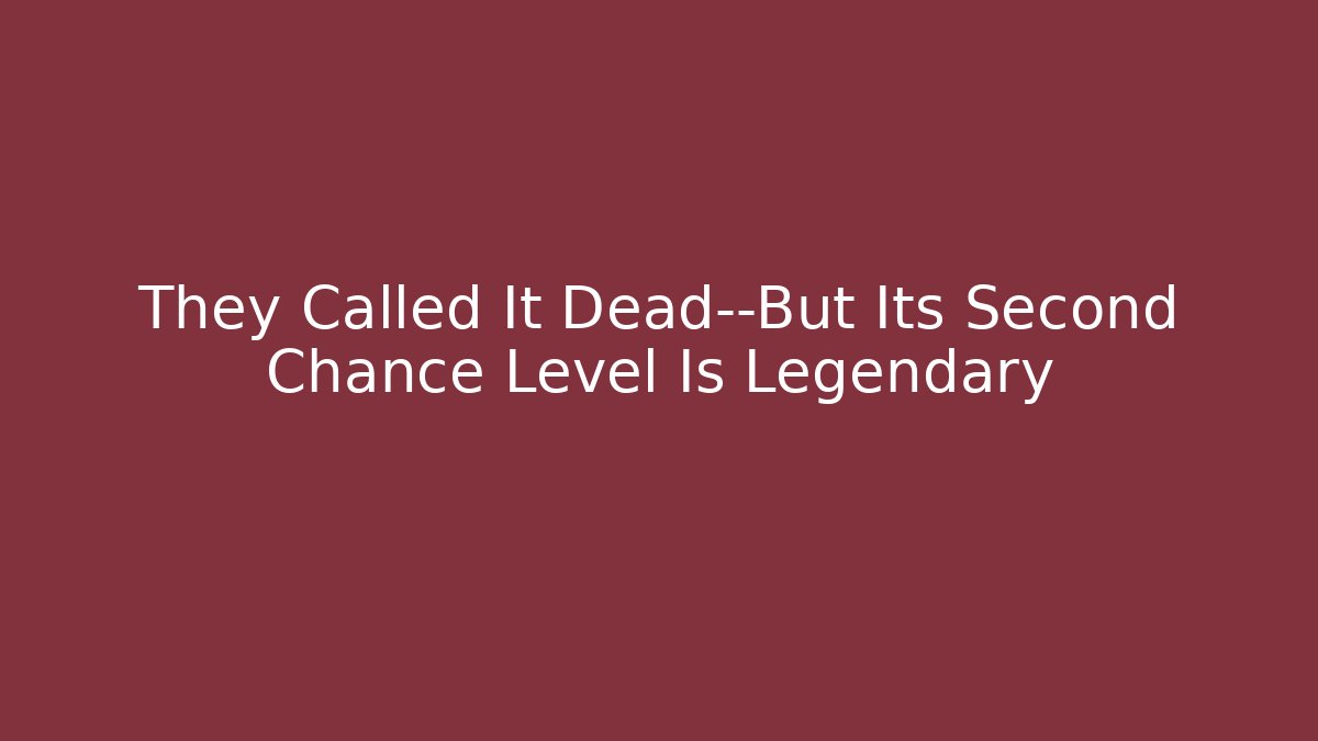 They Called It Dead—But Its Second Chance Level Is Legendary