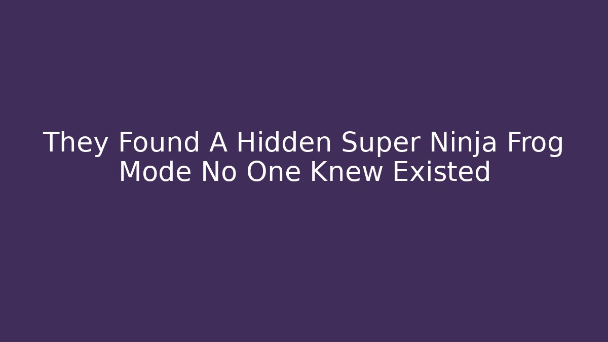 They Found A Hidden Super Ninja Frog Mode No One Knew Existed