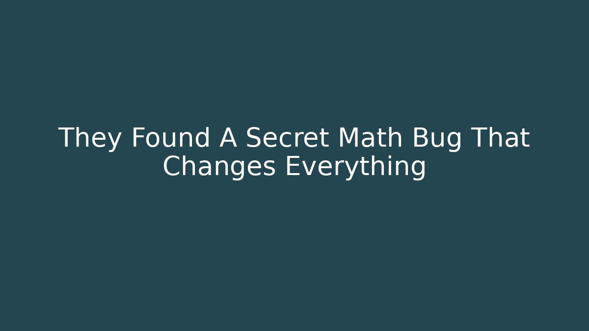They Found A Secret Math Bug That Changes Everything