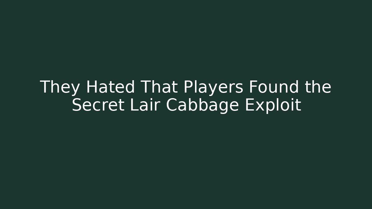 They Hated That Players Found the Secret Lair Cabbage Exploit