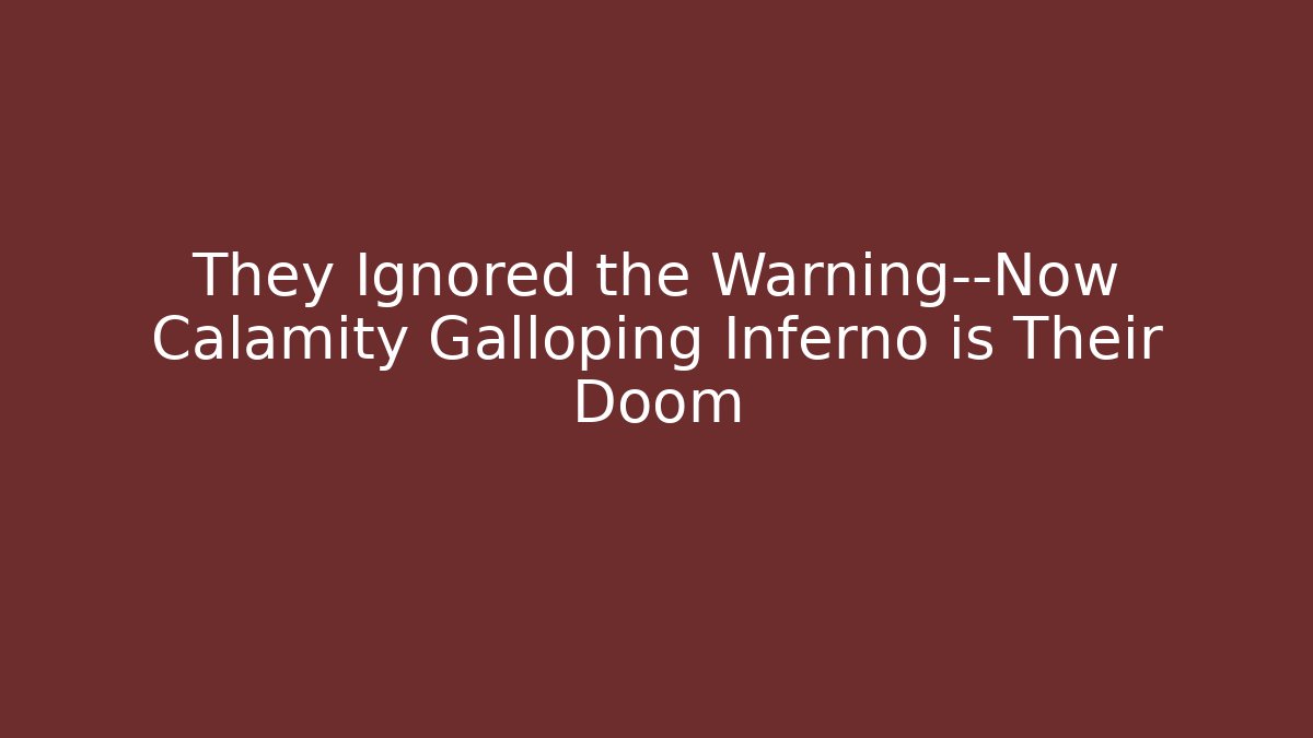 They Ignored the Warning—Now Calamity Galloping Inferno is Their Doom