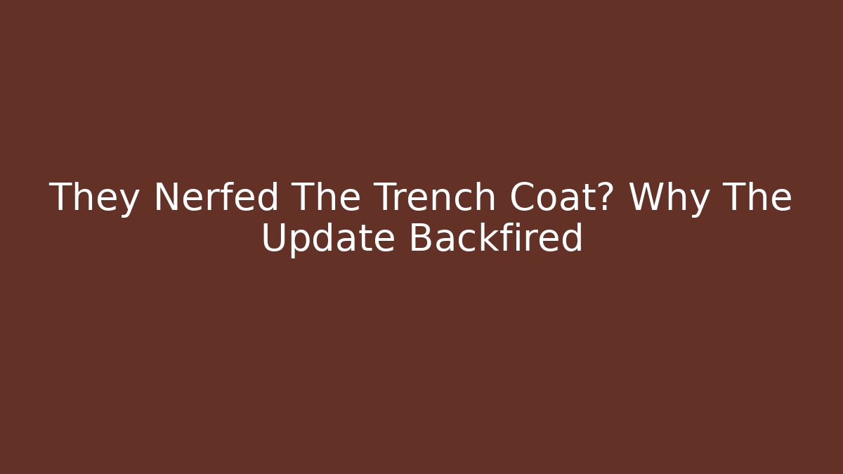 They Nerfed The Trench Coat? Why The Update Backfired