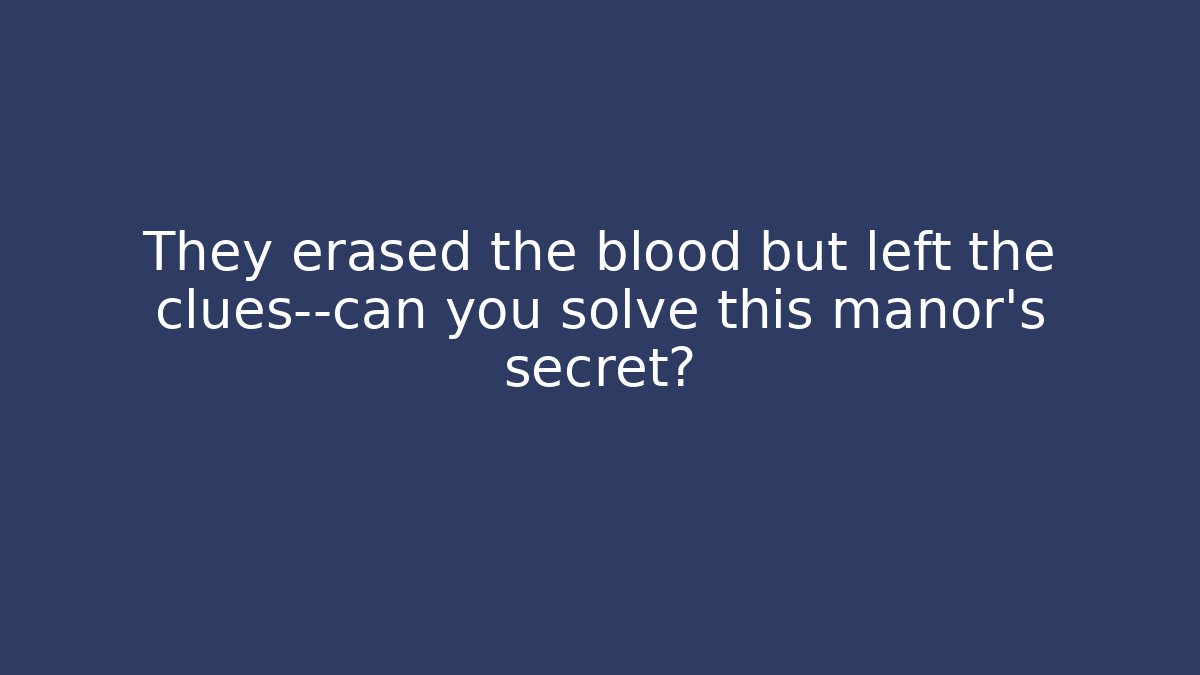 They erased the blood but left the clues—can you solve this manor's secret?