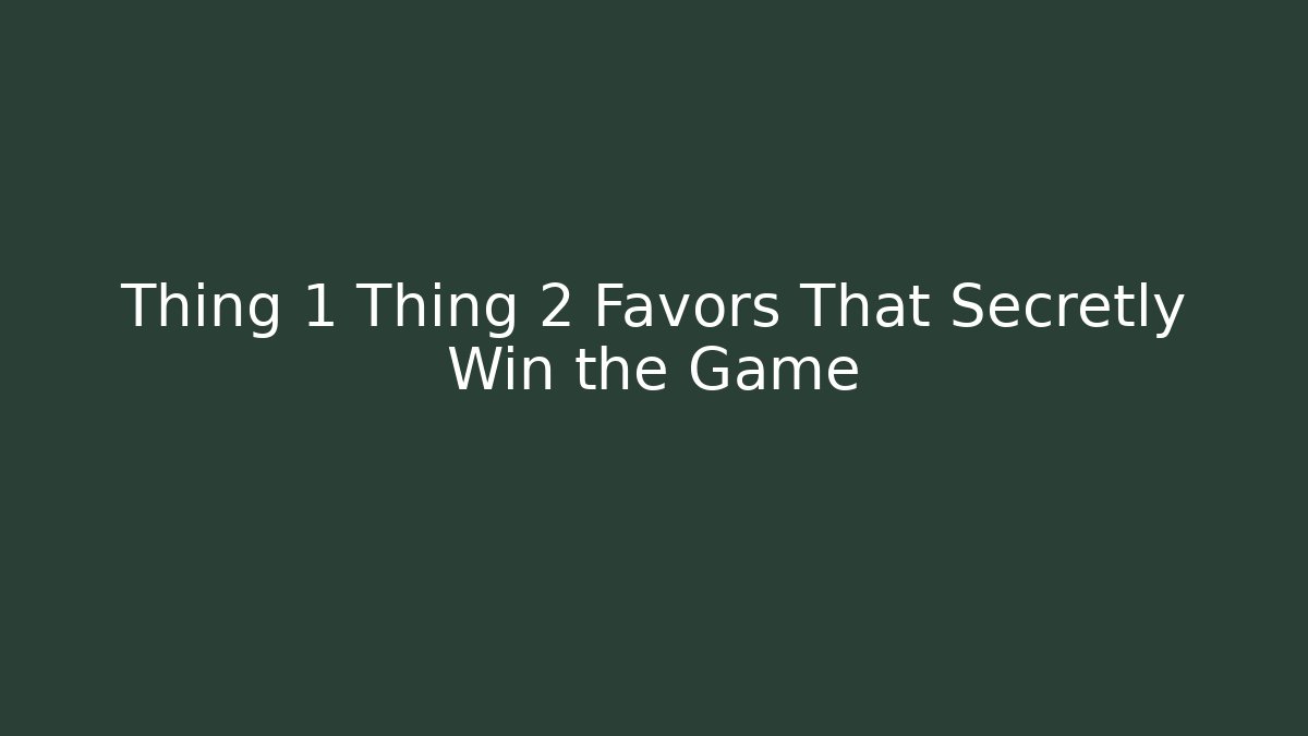 Thing 1 Thing 2 Favors That Secretly Win the Game