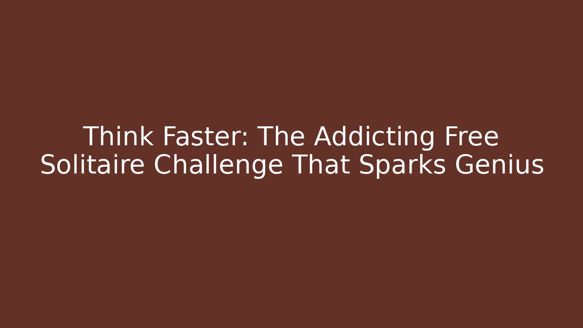 Think Faster: The Addicting Free Solitaire Challenge That Sparks Genius