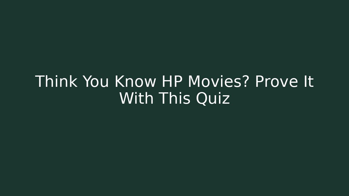 Think You Know HP Movies? Prove It With This Quiz