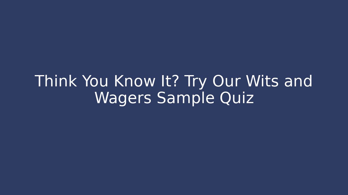Think You Know It? Try Our Wits and Wagers Sample Quiz