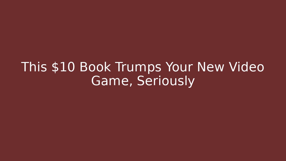This $10 Book Trumps Your New Video Game, Seriously