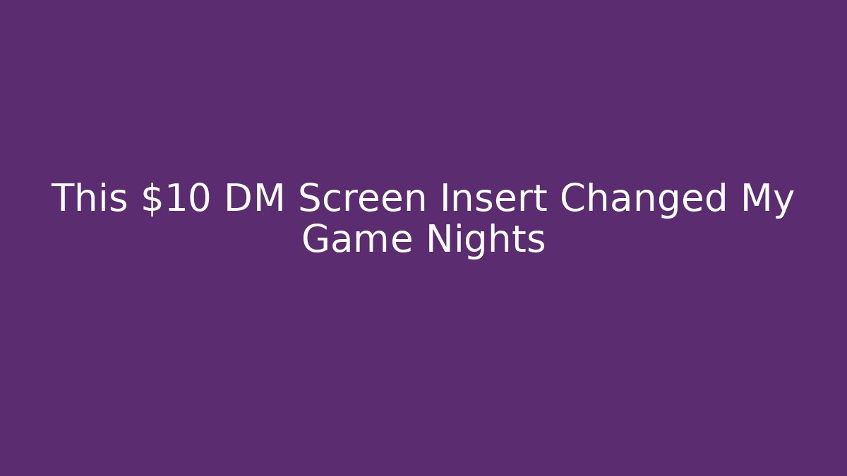 This $10 DM Screen Insert Changed My Game Nights