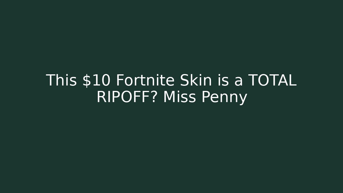 This $10 Fortnite Skin is a TOTAL RIPOFF? Miss Penny
