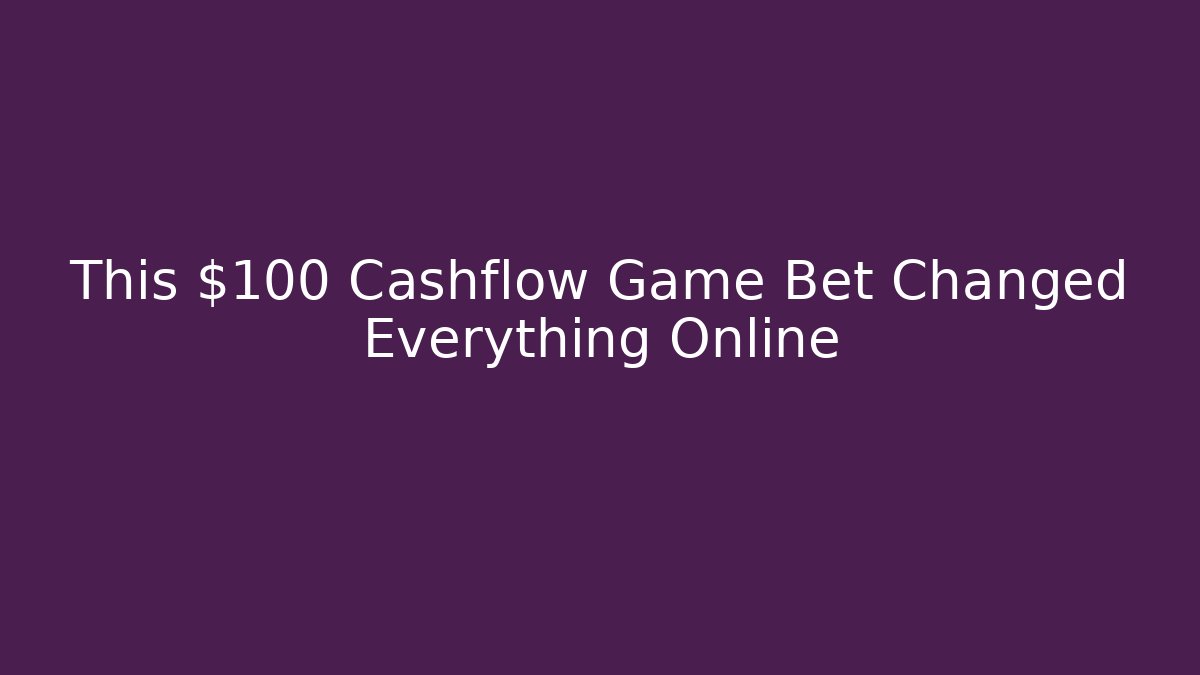 This $100 Cashflow Game Bet Changed Everything Online