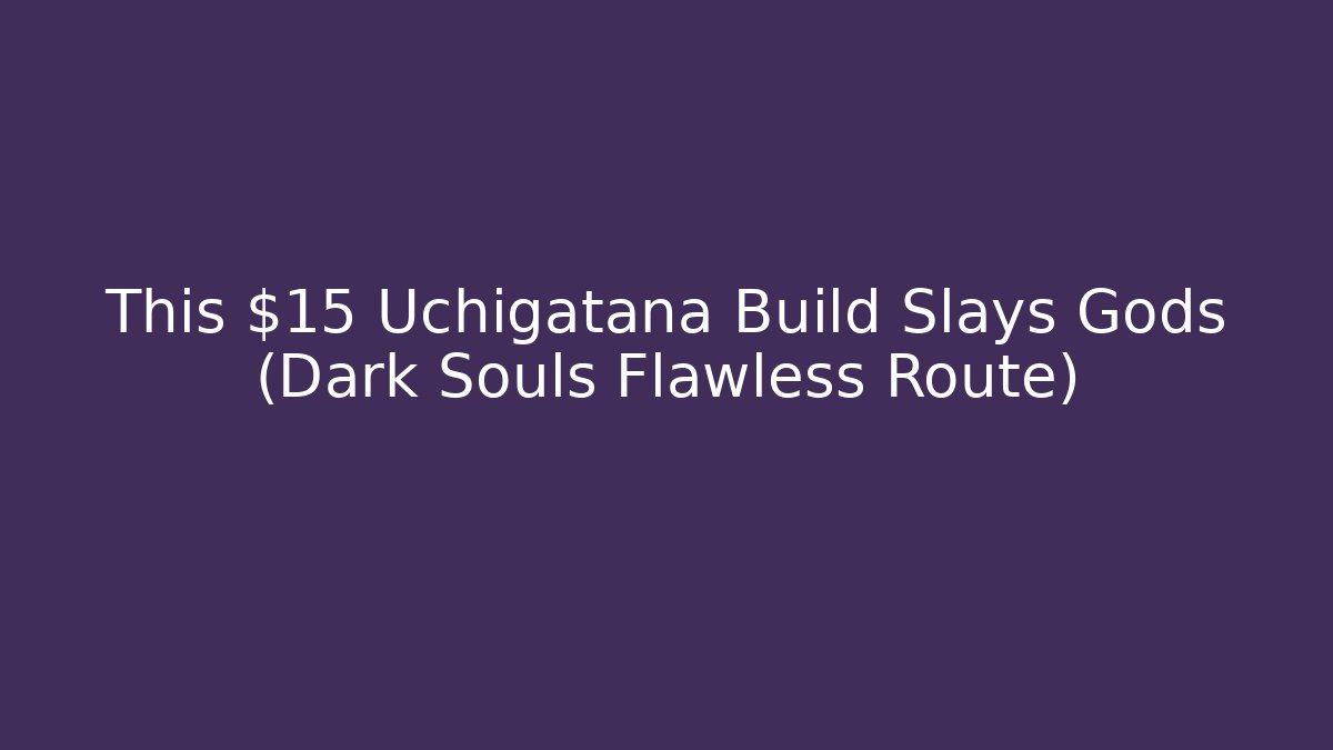 This $15 Uchigatana Build Slays Gods (Dark Souls Flawless Route)