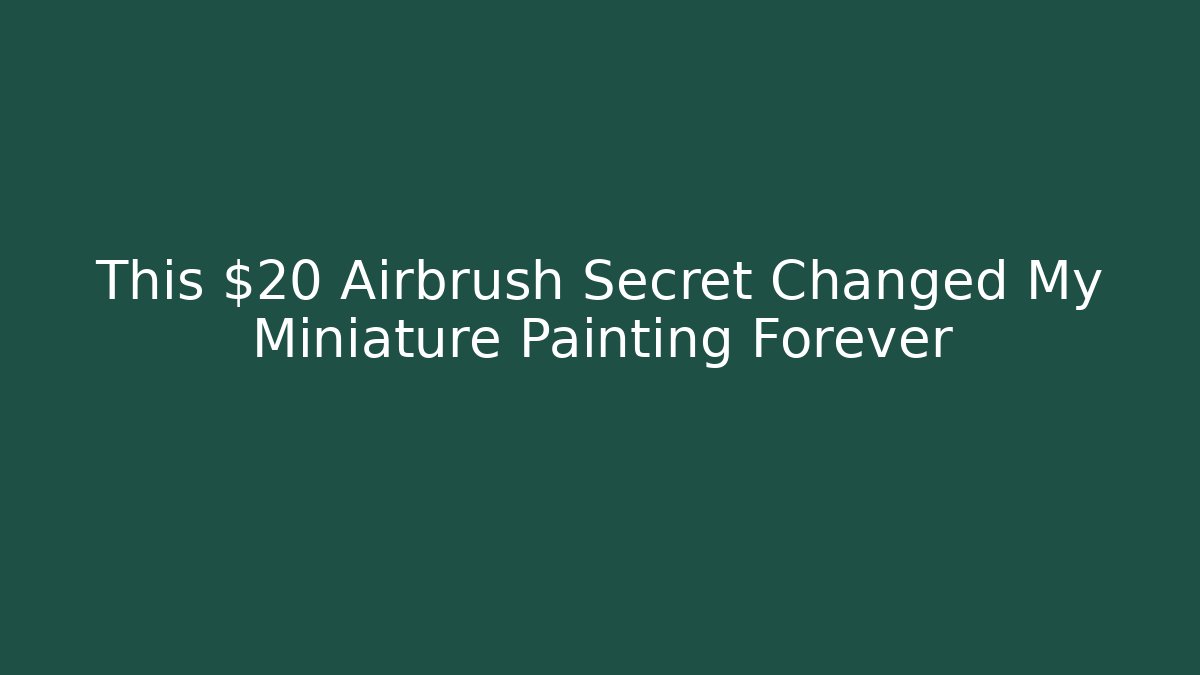 This $20 Airbrush Secret Changed My Miniature Painting Forever - Felix Cat Insurance
