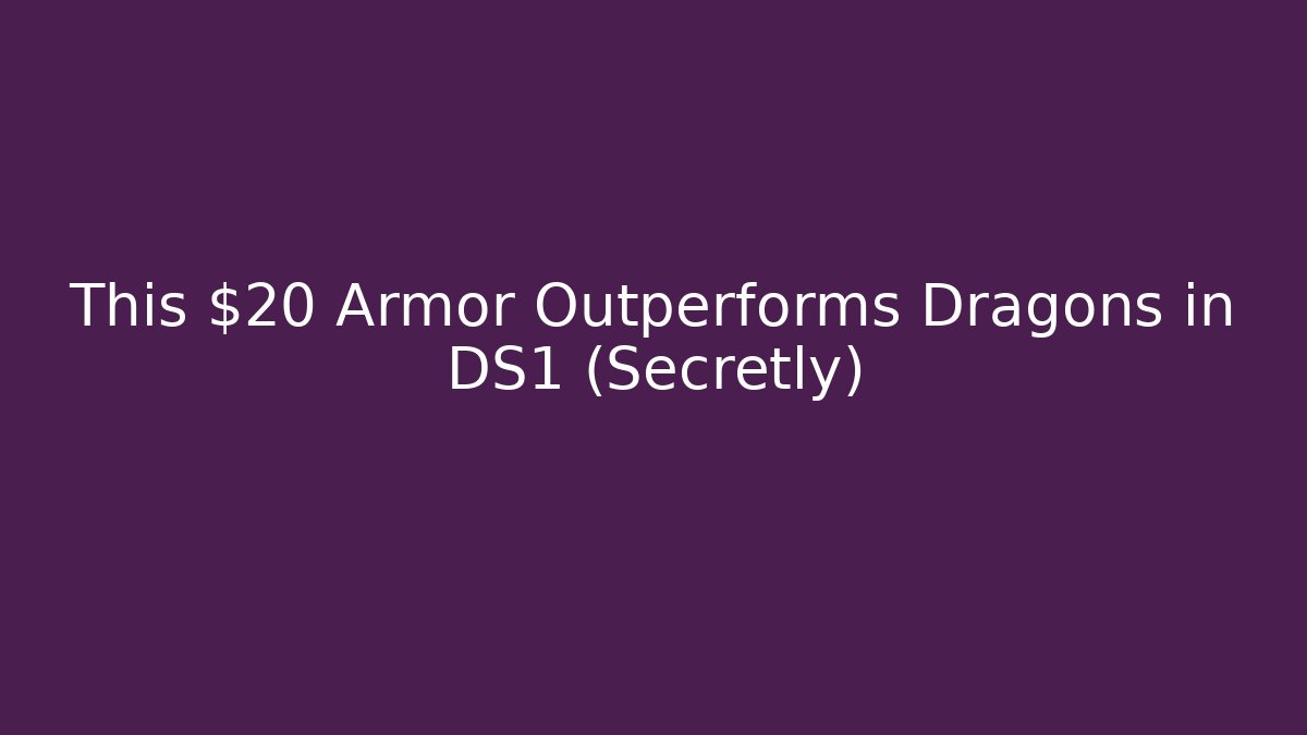 This $20 Armor Outperforms Dragons in DS1 (Secretly)