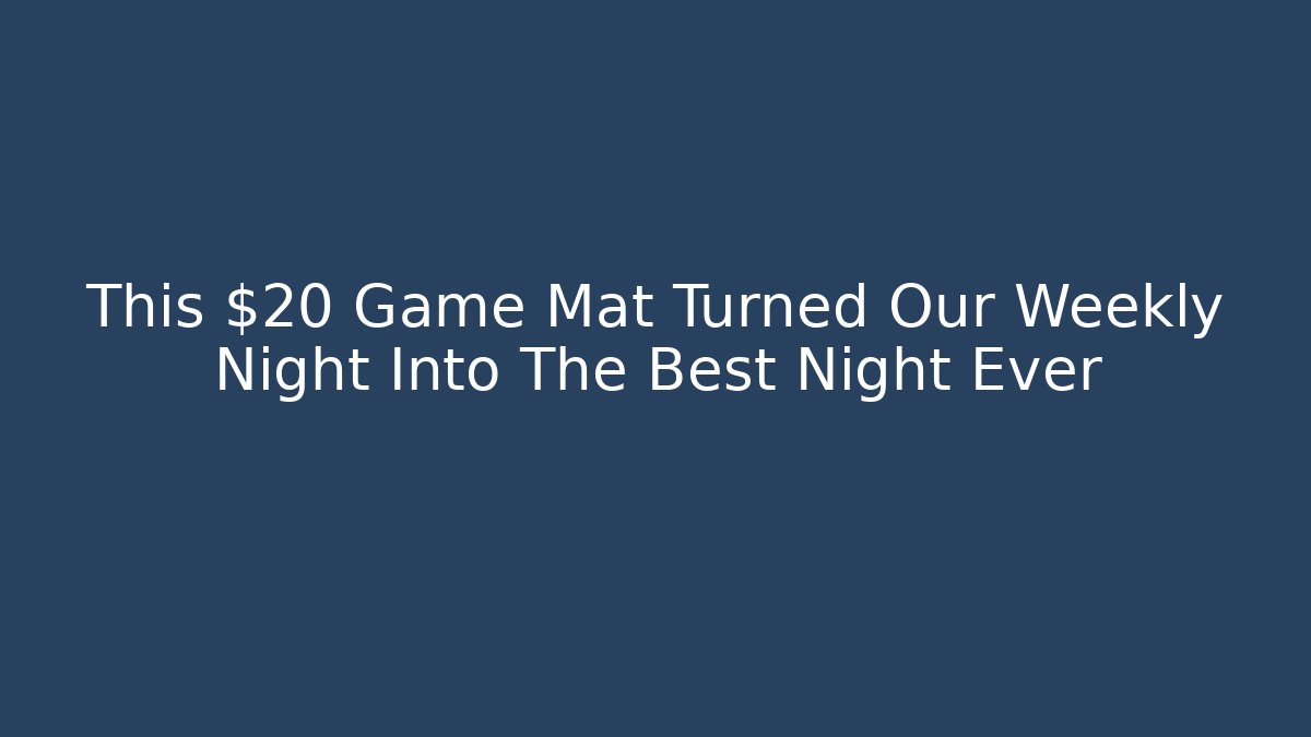 This $20 Game Mat Turned Our Weekly Night Into The Best Night Ever - Felix Cat Insurance