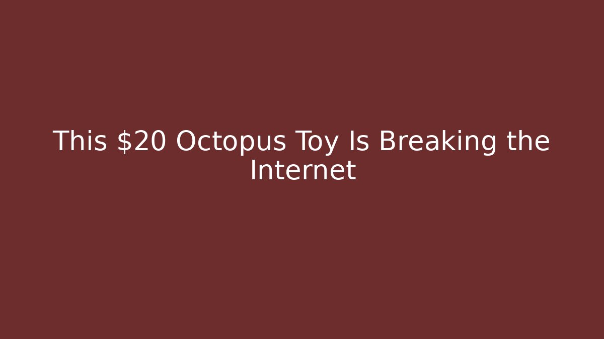 This $20 Octopus Toy Is Breaking the Internet - Felix Cat Insurance