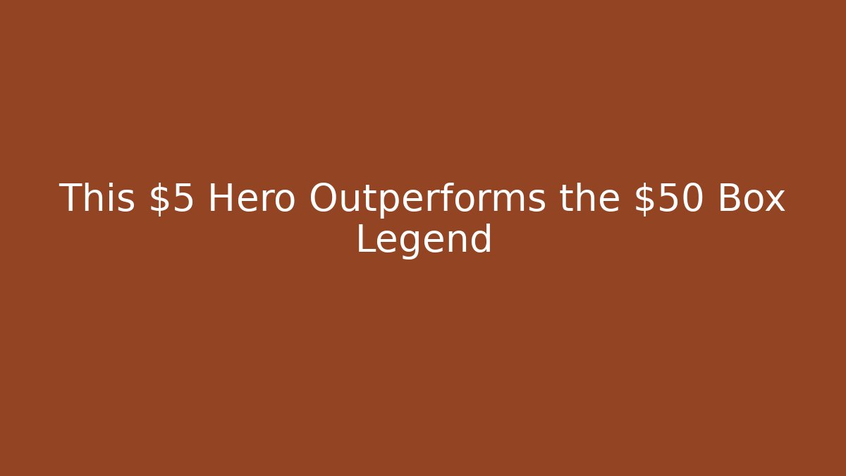 This $5 Hero Outperforms the $50 Box Legend