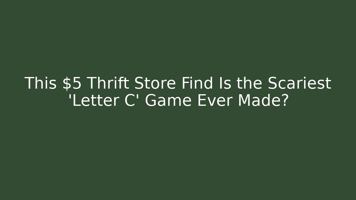 This $5 Thrift Store Find Is the Scariest 'Letter C' Game Ever Made?