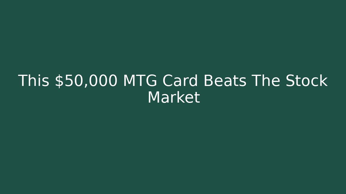 This $50,000 MTG Card Beats The Stock Market